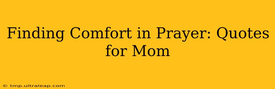 Finding Comfort in Prayer: Quotes for Mom