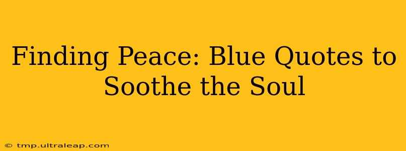 Finding Peace: Blue Quotes to Soothe the Soul