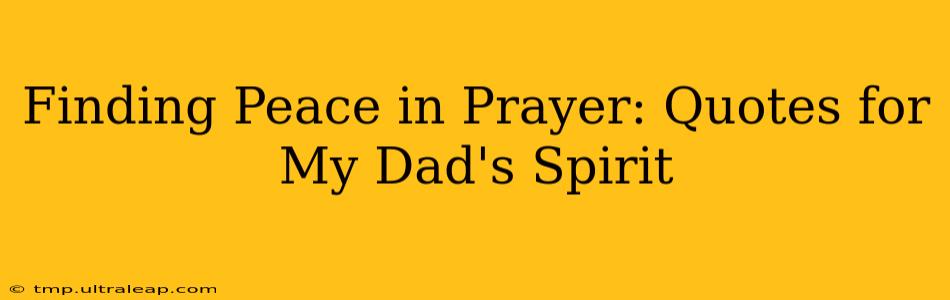 Finding Peace in Prayer: Quotes for My Dad's Spirit