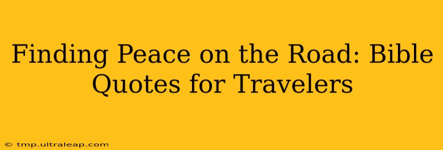 Finding Peace on the Road: Bible Quotes for Travelers