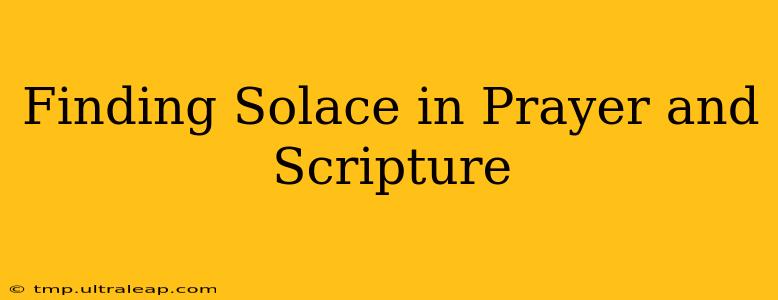 Finding Solace in Prayer and Scripture