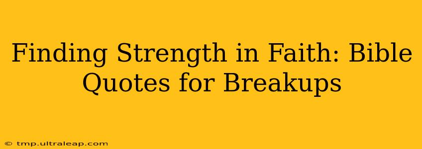 Finding Strength in Faith: Bible Quotes for Breakups