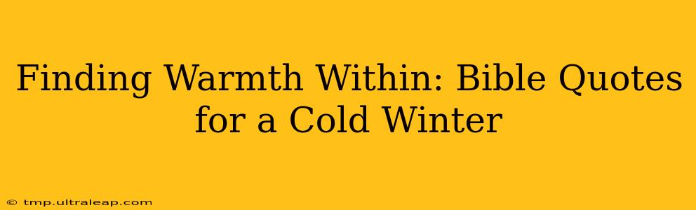 Finding Warmth Within: Bible Quotes for a Cold Winter