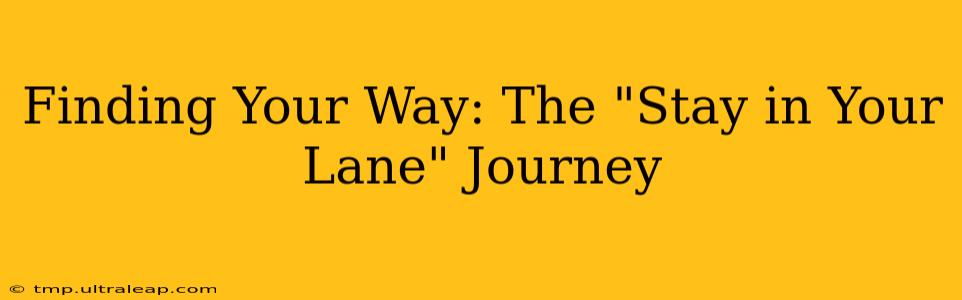 Finding Your Way: The "Stay in Your Lane" Journey