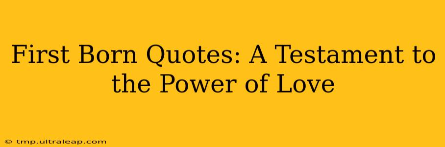 First Born Quotes: A Testament to the Power of Love