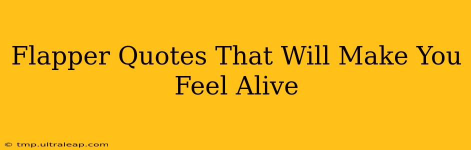 Flapper Quotes That Will Make You Feel Alive