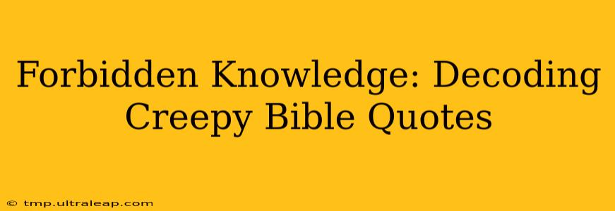 Forbidden Knowledge: Decoding Creepy Bible Quotes