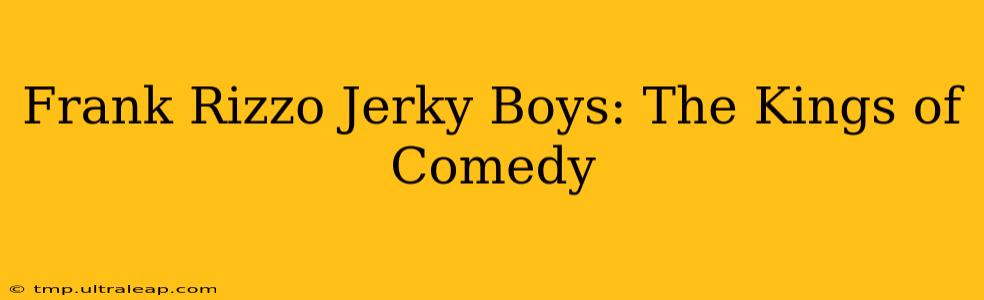 Frank Rizzo Jerky Boys: The Kings of Comedy