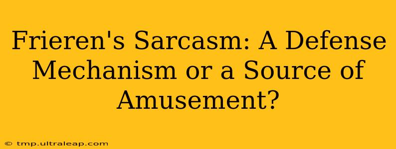 Frieren's Sarcasm: A Defense Mechanism or a Source of Amusement?