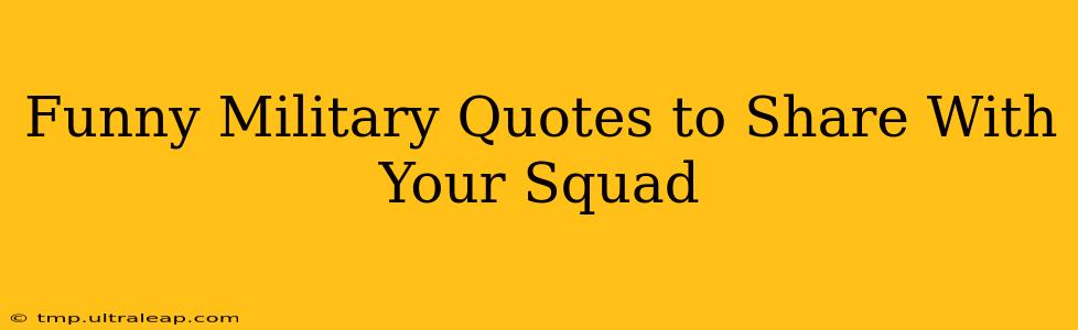 Funny Military Quotes to Share With Your Squad