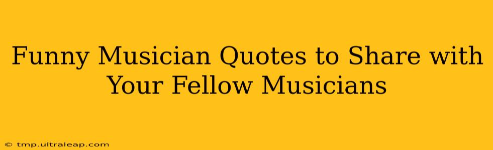 Funny Musician Quotes to Share with Your Fellow Musicians