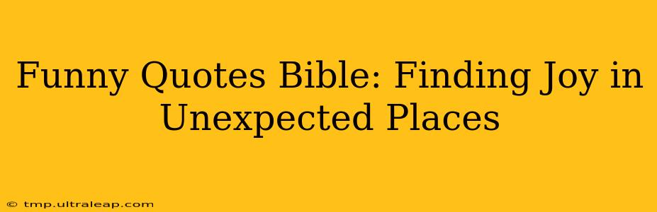 Funny Quotes Bible: Finding Joy in Unexpected Places