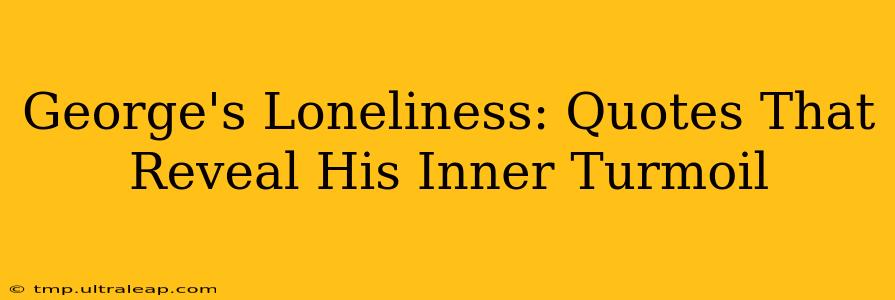 George's Loneliness: Quotes That Reveal His Inner Turmoil