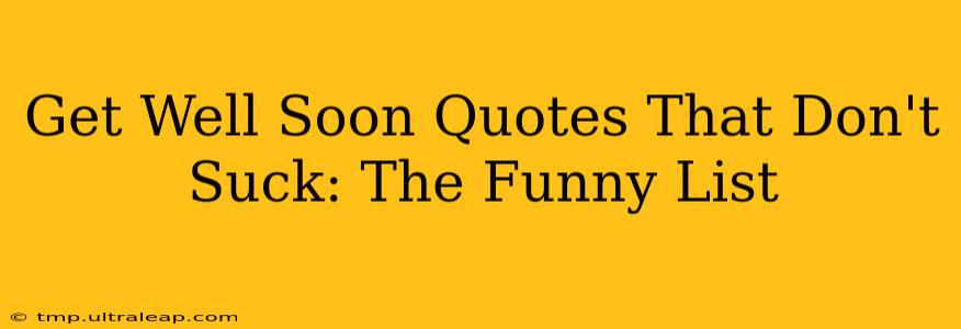 Get Well Soon Quotes That Don't Suck: The Funny List