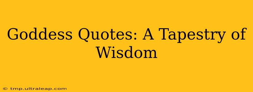 Goddess Quotes: A Tapestry of Wisdom