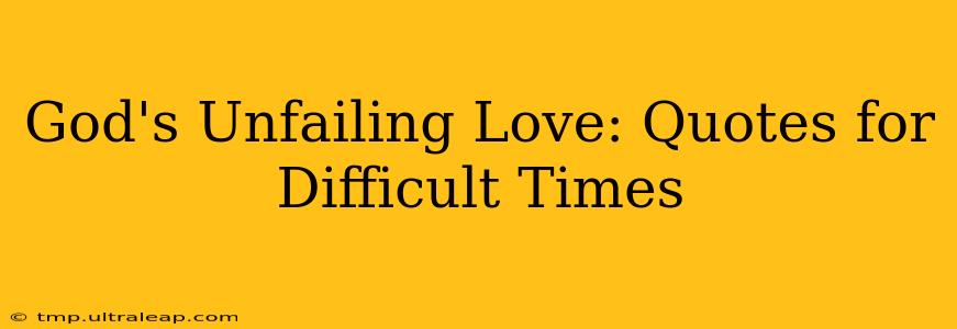 God's Unfailing Love: Quotes for Difficult Times