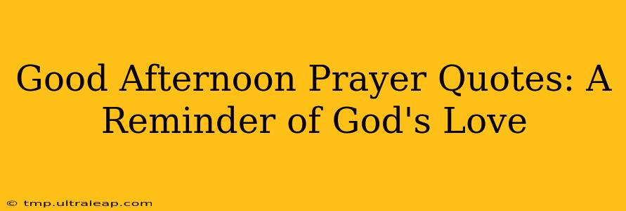 Good Afternoon Prayer Quotes: A Reminder of God's Love