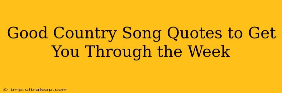 Good Country Song Quotes to Get You Through the Week