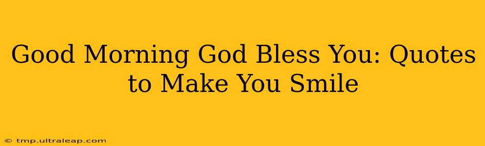 Good Morning God Bless You: Quotes to Make You Smile