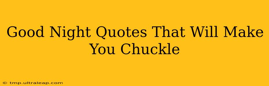 Good Night Quotes That Will Make You Chuckle