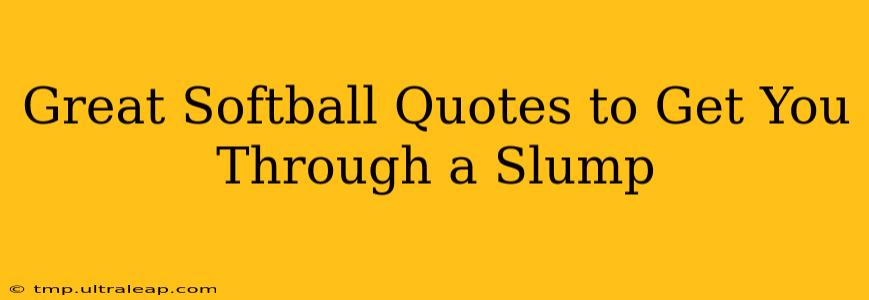 Great Softball Quotes to Get You Through a Slump