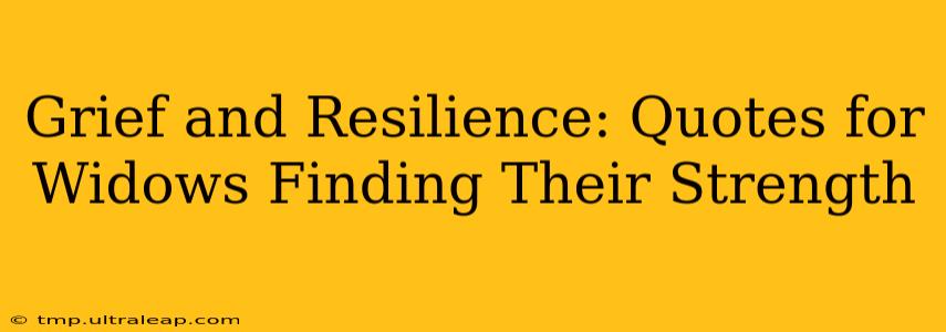 Grief and Resilience: Quotes for Widows Finding Their Strength