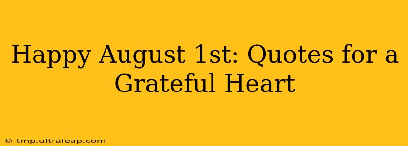 Happy August 1st: Quotes for a Grateful Heart