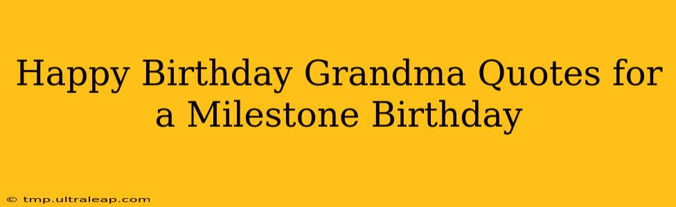 Happy Birthday Grandma Quotes for a Milestone Birthday