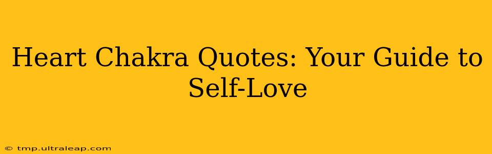 Heart Chakra Quotes: Your Guide to Self-Love