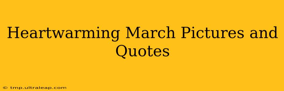 Heartwarming March Pictures and Quotes