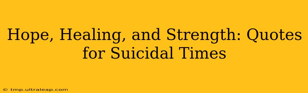 Hope, Healing, and Strength: Quotes for Suicidal Times