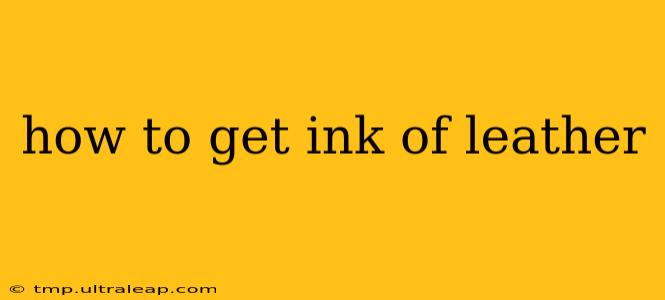 how to get ink of leather