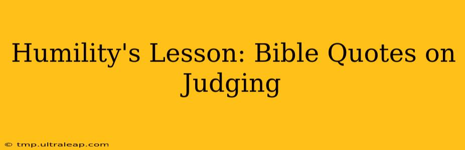 Humility's Lesson: Bible Quotes on Judging