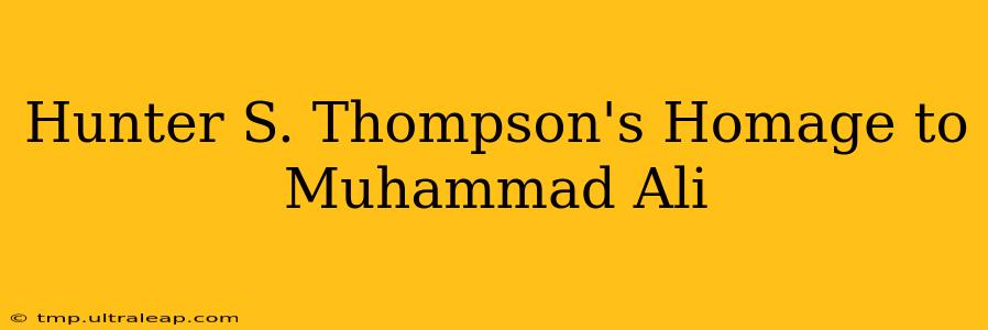 Hunter S. Thompson's Homage to Muhammad Ali