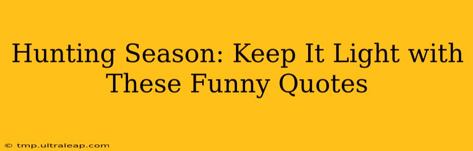 Hunting Season: Keep It Light with These Funny Quotes