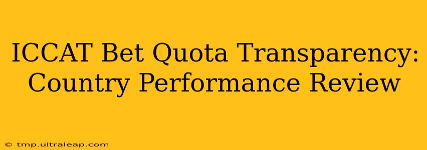 ICCAT Bet Quota Transparency: Country Performance Review