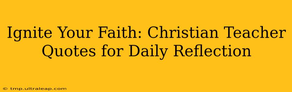 Ignite Your Faith: Christian Teacher Quotes for Daily Reflection