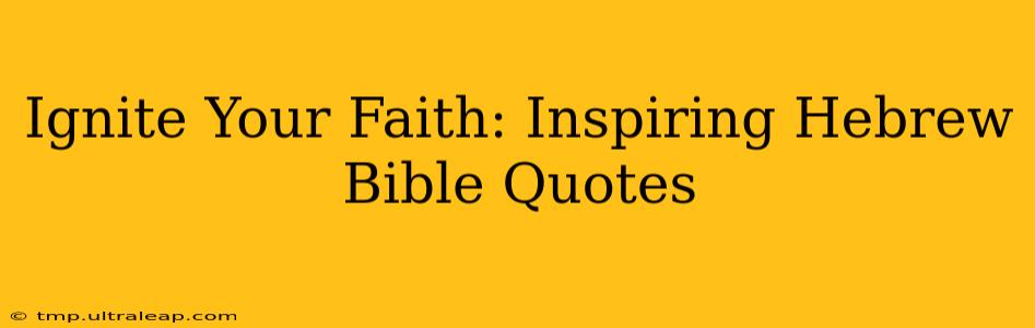 Ignite Your Faith: Inspiring Hebrew Bible Quotes