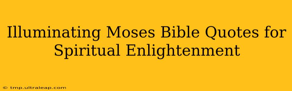 Illuminating Moses Bible Quotes for Spiritual Enlightenment