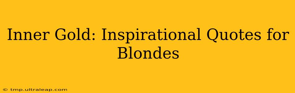 Inner Gold: Inspirational Quotes for Blondes