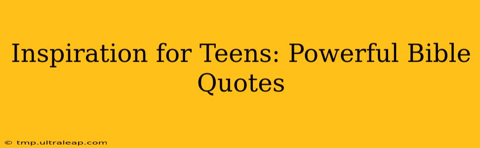 Inspiration for Teens: Powerful Bible Quotes