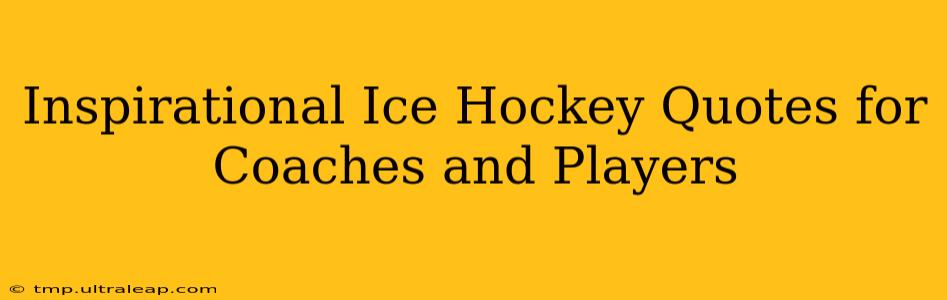 Inspirational Ice Hockey Quotes for Coaches and Players