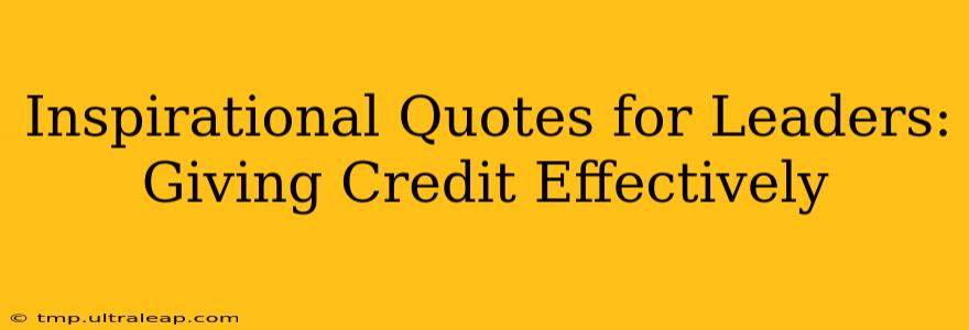 Inspirational Quotes for Leaders: Giving Credit Effectively