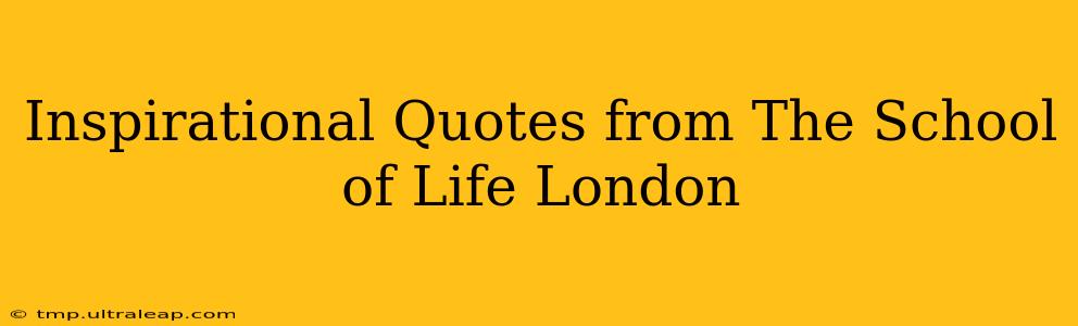 Inspirational Quotes from The School of Life London