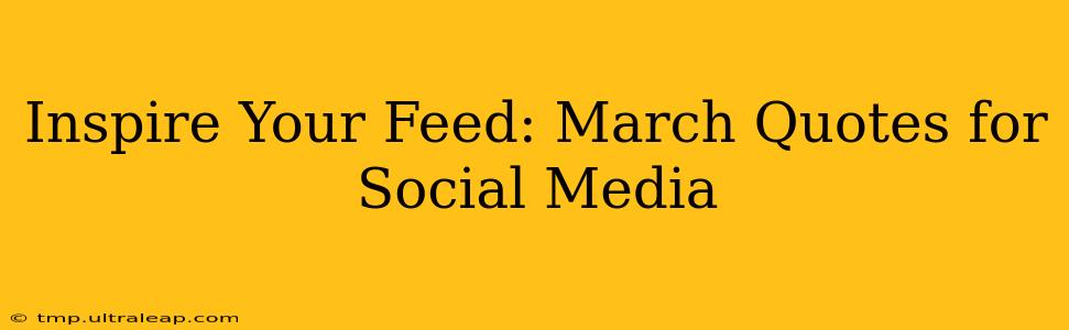 Inspire Your Feed: March Quotes for Social Media