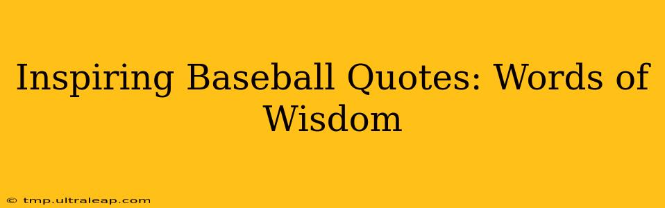 Inspiring Baseball Quotes: Words of Wisdom