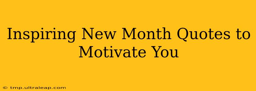 Inspiring New Month Quotes to Motivate You