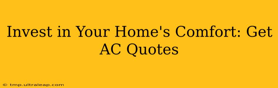 Invest in Your Home's Comfort: Get AC Quotes