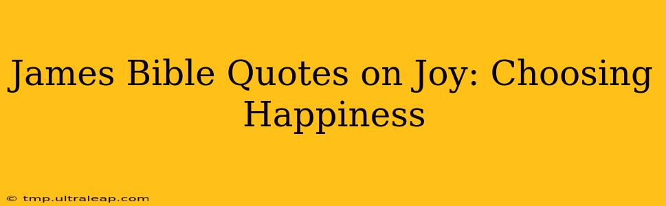 James Bible Quotes on Joy: Choosing Happiness