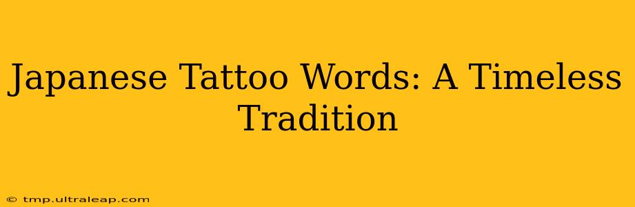 Japanese Tattoo Words: A Timeless Tradition